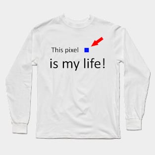 This pixel is my life funny quote Long Sleeve T-Shirt